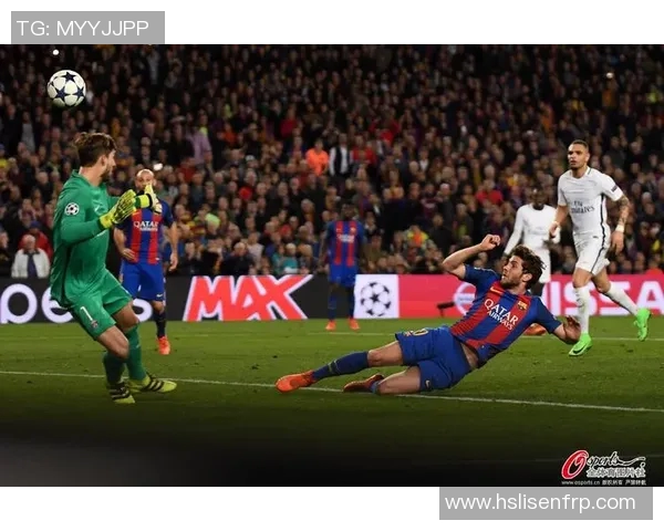 巴塞罗那逆转巴黎圣日耳曼的经典之战再现足球奇迹